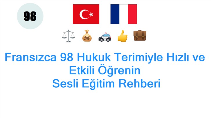 Fransızca 98 Hukuk Terimiyle Hızlı ve Etkili Öğrenin: Sesli Eğitim Rehberi